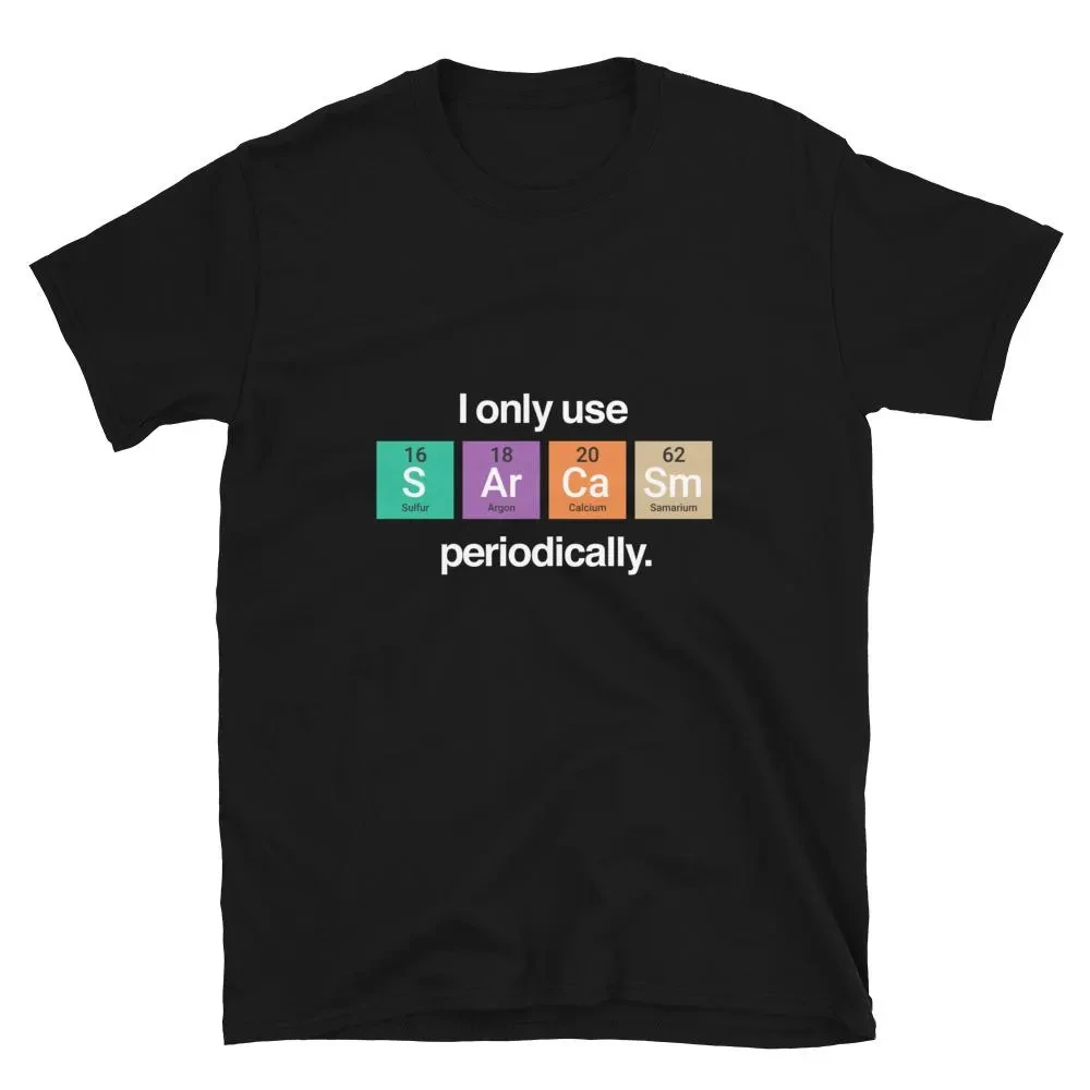 I Only Use Sarcasm Periodically - Funny Chemistry Science Shirt Comfortable and Soft Breathable Fashionable Men's Clothing Tee