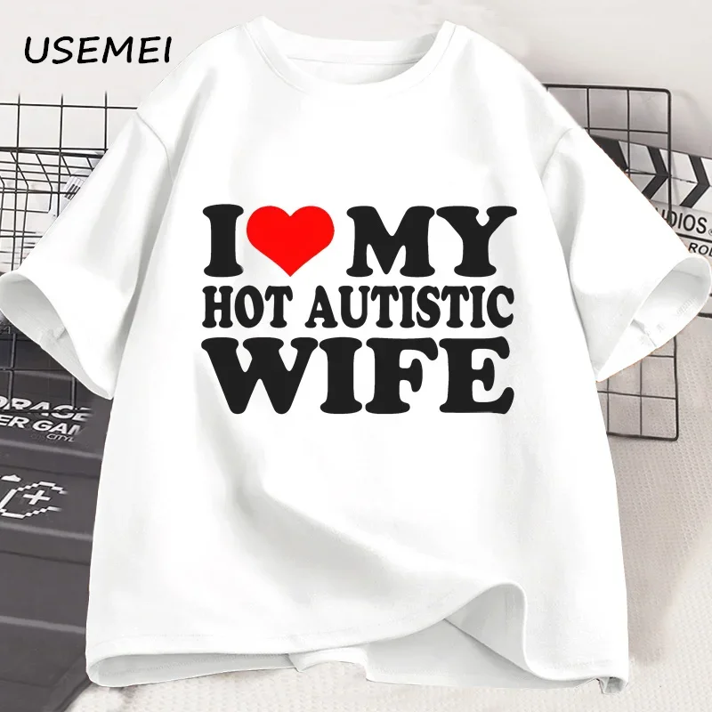 

I Love My Hot Autistic Wife T Shirt Male Casual Cotton T-shirt Funny Gift for Husband Valentines Day Tee Marriage Tshirt Men Top
