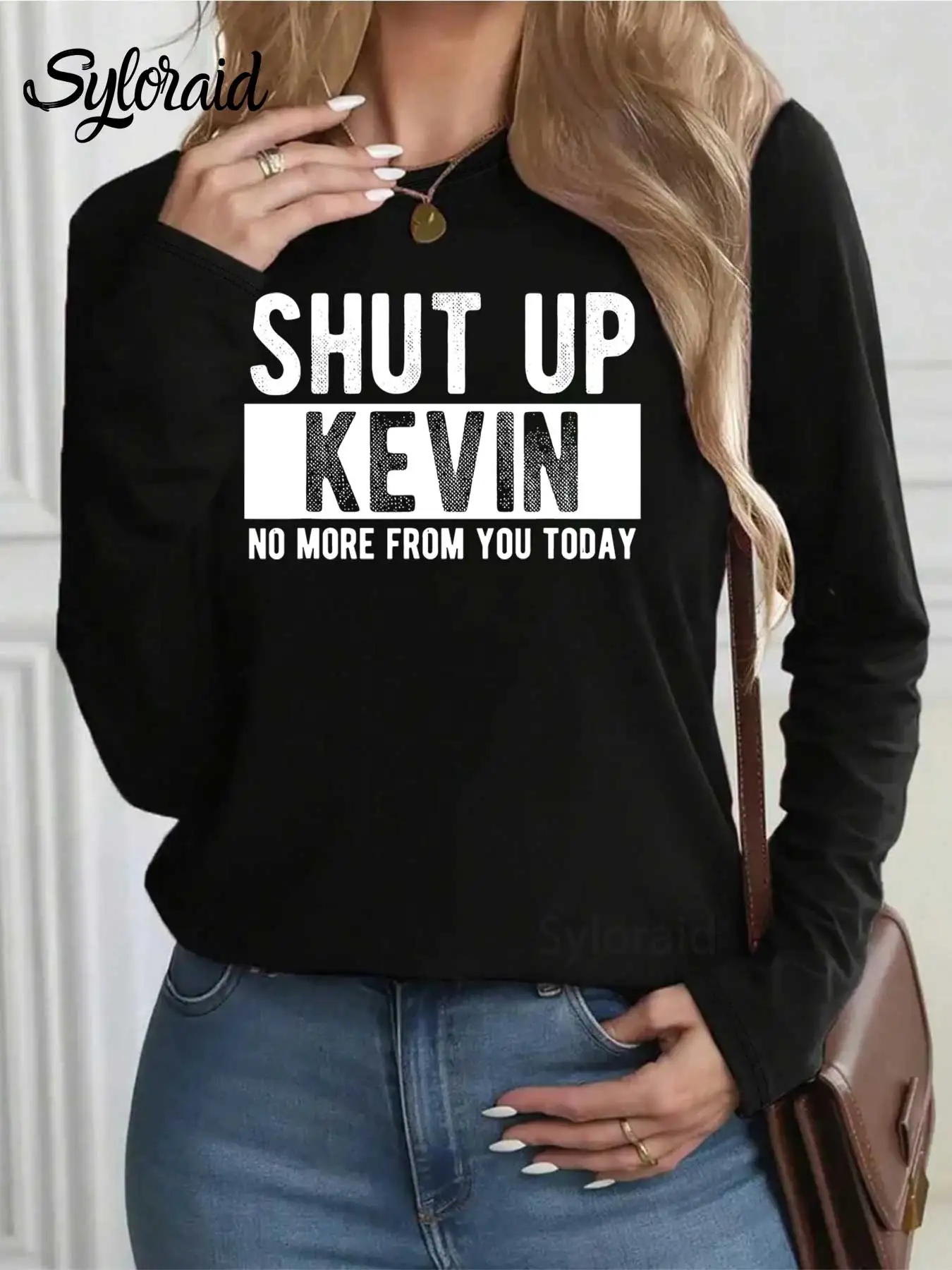 تي شيرت نسائي طويل الأكمام Shut Up Kevin No More From You Today تي شيرت عصري برقبة دائرية كاجوال #2
