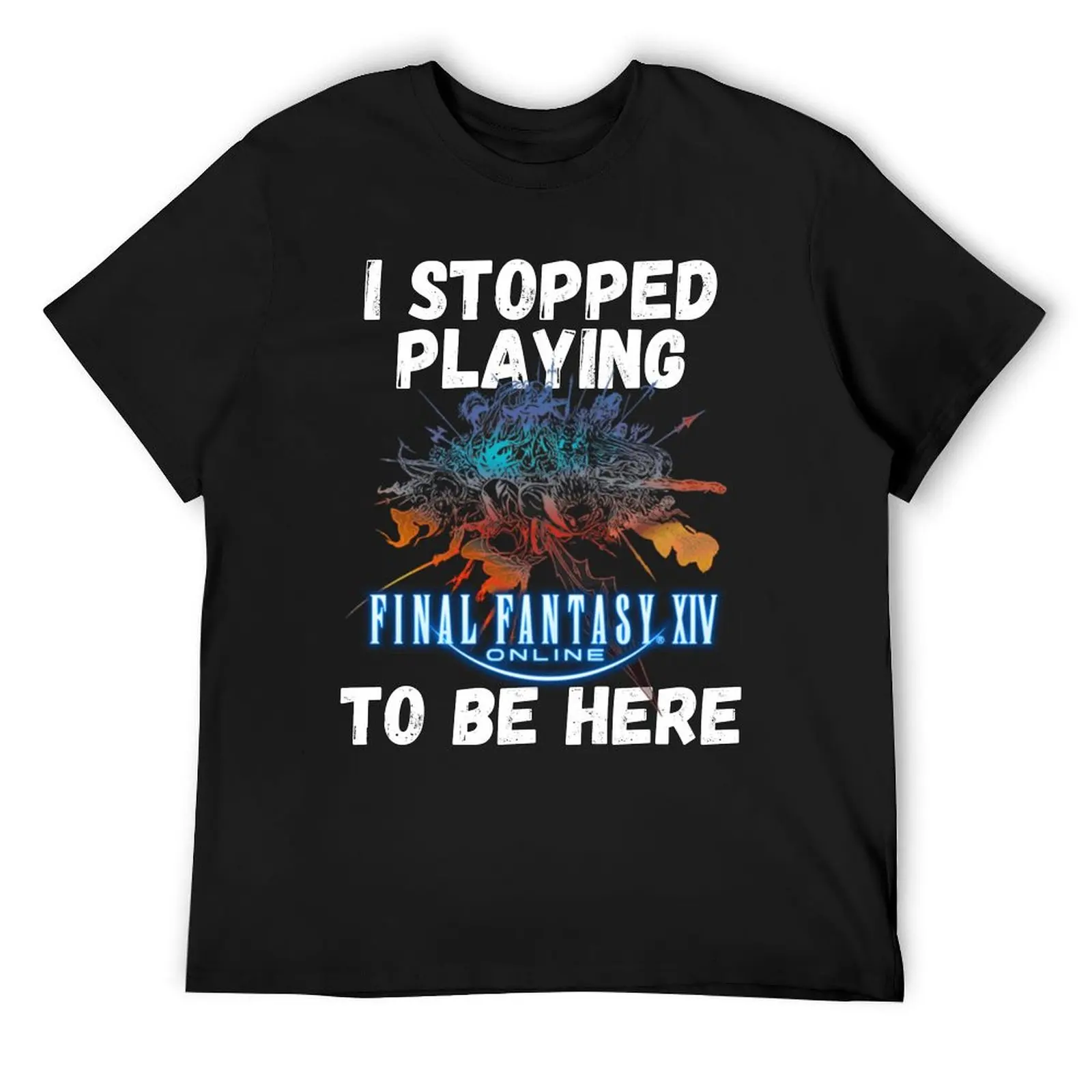 

I stopped playing FFXIV to be here Funny Meme Design T-Shirt vintage clothes plus sizes cheap stuff men clothes