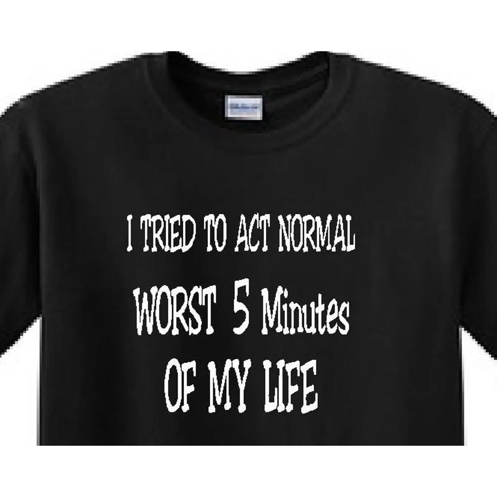 I Tried to ACT NORMAL Worst 5 Minutes of my life Funny T Shirt vintage Washed Soft graphic Stretched fashion Casual