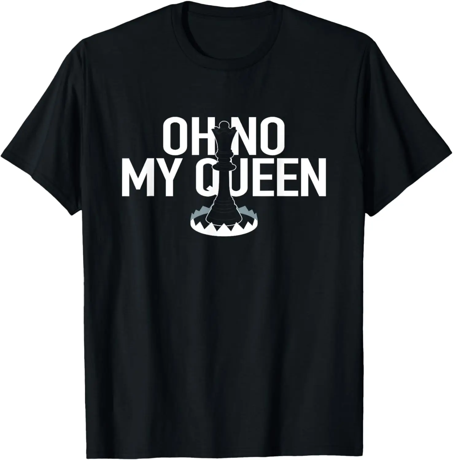 OH NO MY QUEEN Funny Chess Checkmate Trap Gambit Pawn King T-Shirt