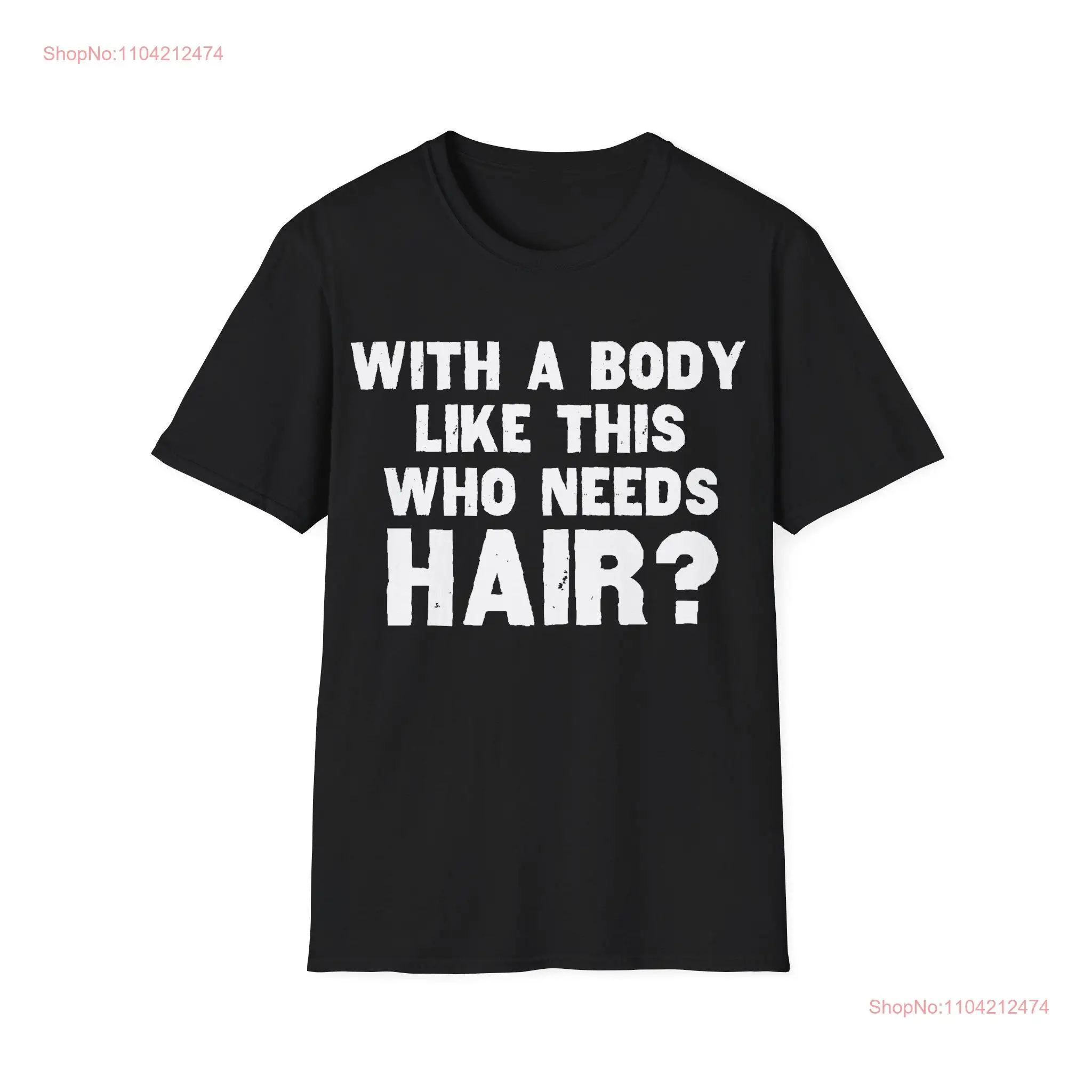 Funny Men's T Shirt With a Body Like This Who Needs Hair Humorous Novelty Sarcastic Apparel long or short sleeves