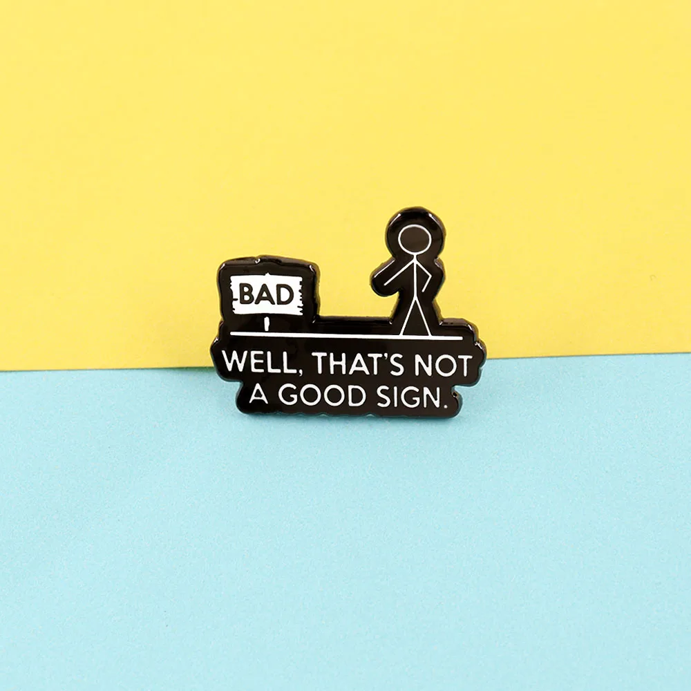 Fun Cold Jokes Enamel Pins well that\'s not a good sign funny Sarcasm Quotes Bad signpost Cartoon figure of stickman Metal Badge