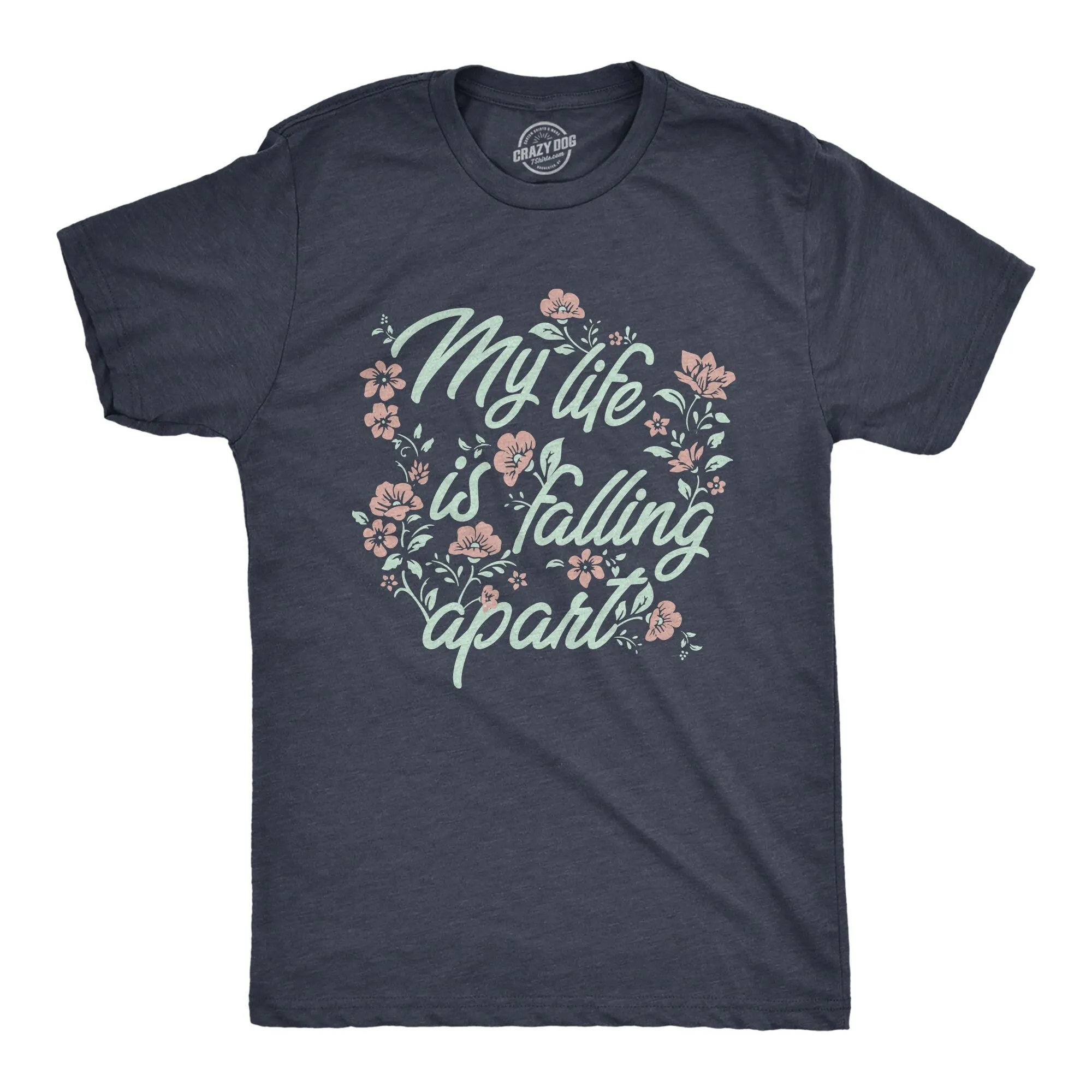 My Life Is Falling Apart Flower T Shirt Floral Funny Sizing Sarcastic Rude Dad