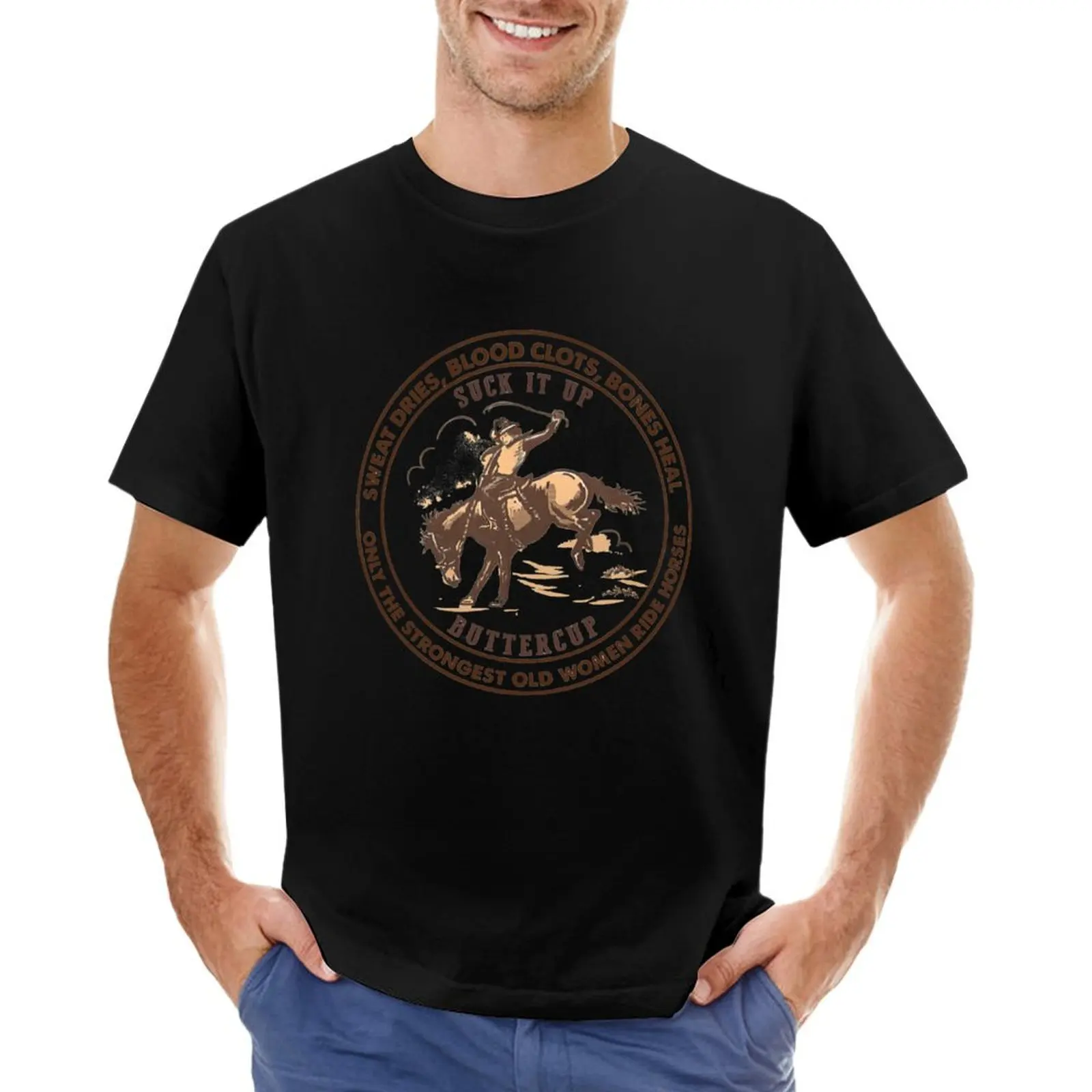 Only The Strongest Old Women Ride Horses Sweat Dries , Blood Clots Bones Heal Suck it up Buttercup T-Shirt