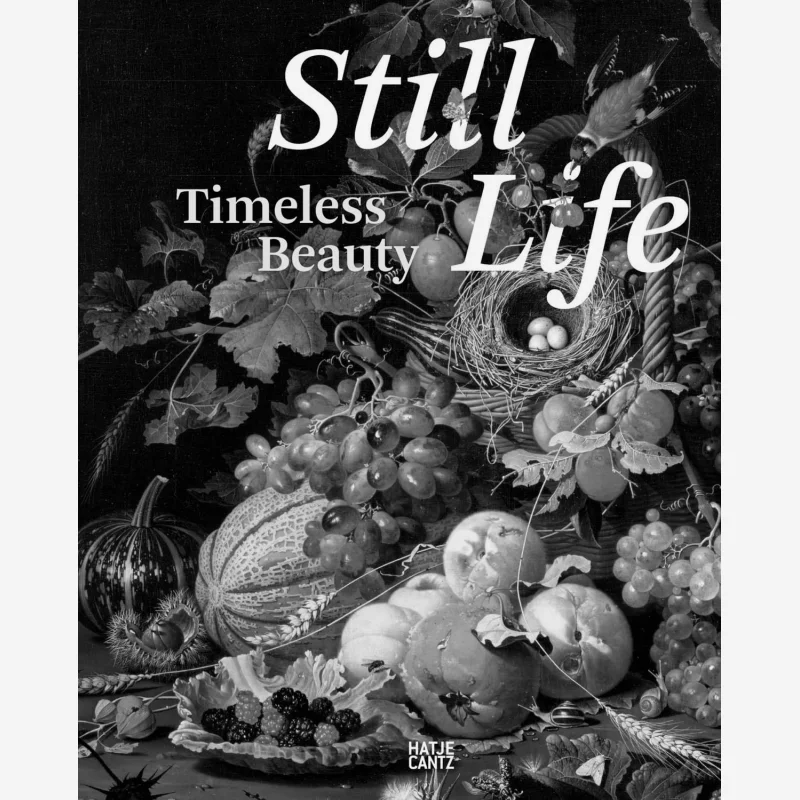 Still Life Timeless Beauty Staatliche Kunstsammlungen Dresden And Stephan Koja Hatje Cantz Verlag 9783775751148 Book