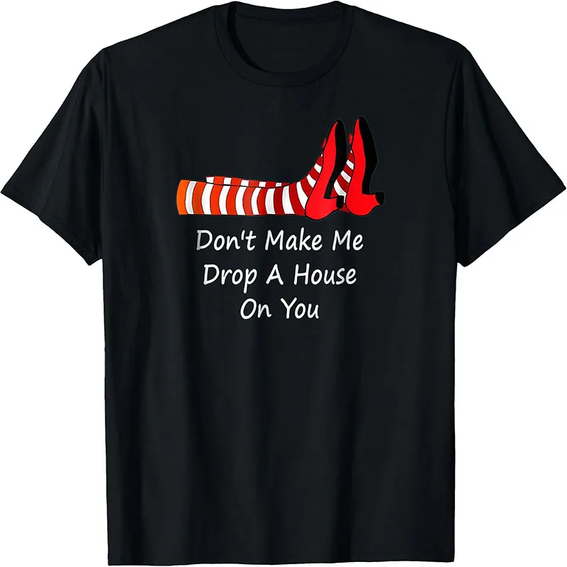 Don't Make Me Drop A House On You Wizard Of Oz Witch Shoes T-Shirt