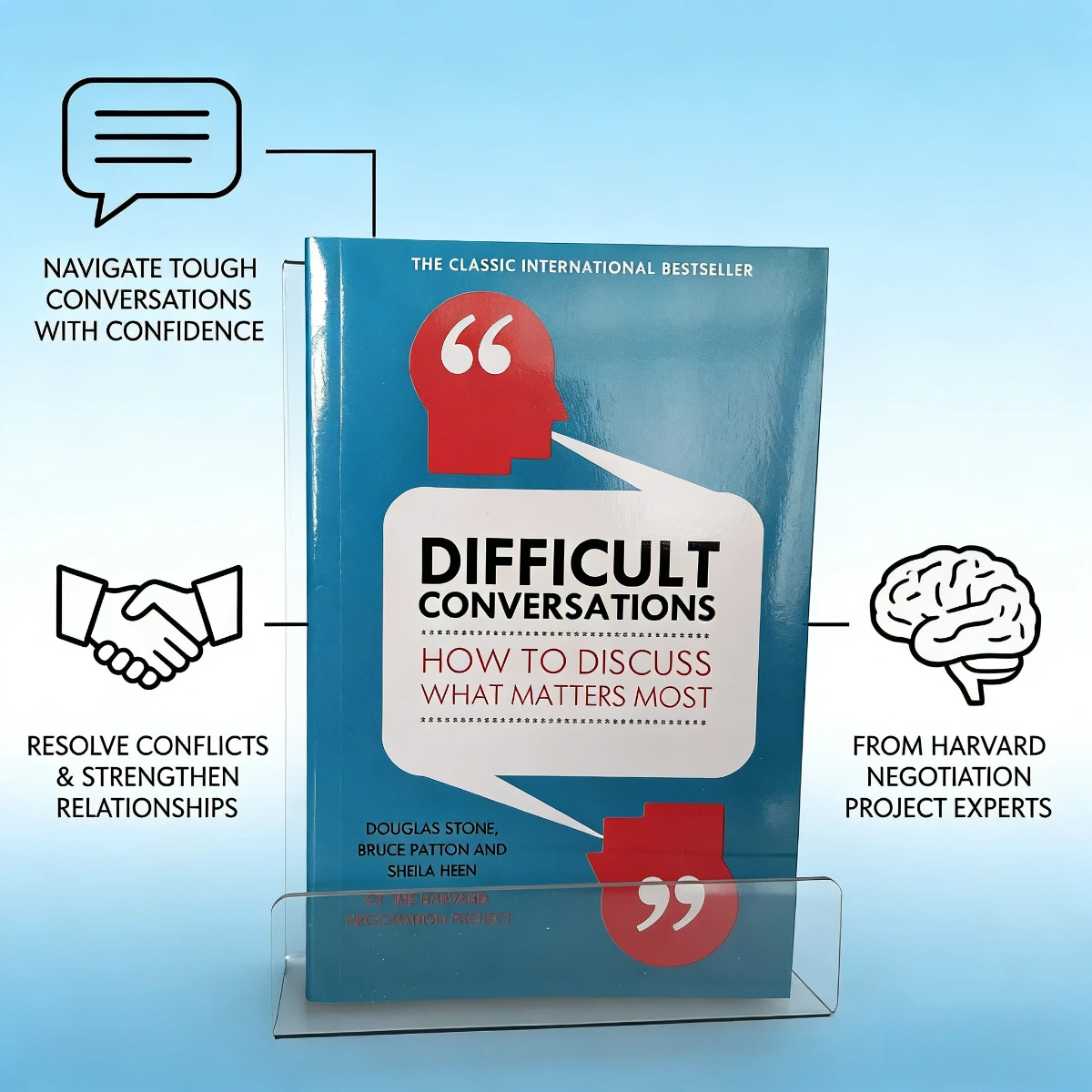 Difficult Conversations: How To Discuss What Matters Most - Communication, Negotiation, Conflict Resolution