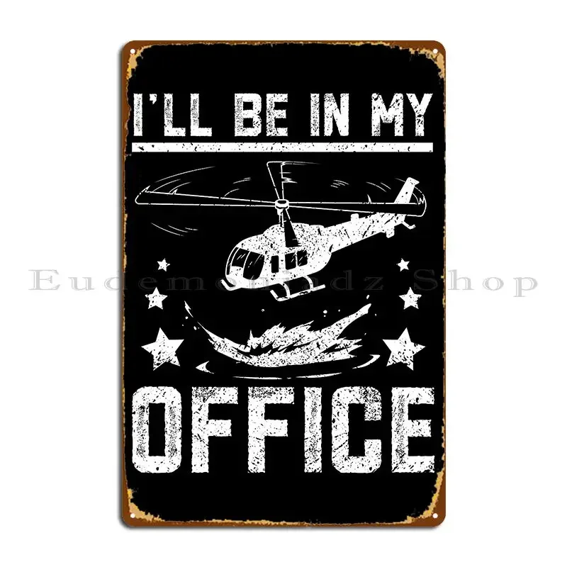I Ll Be In My Office Helicopter Metal Plaque Cinema Pub Custom Customized Club Tin Sign Poster