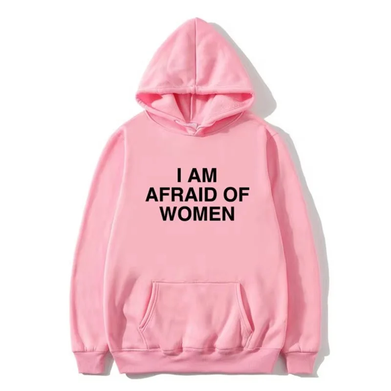 I Am Afraid of Women Joke Graphic Hoodie Male Casual Fleece Cotton Sweatshirt Spring Autumn Men's Fashion Oversized Streetwear