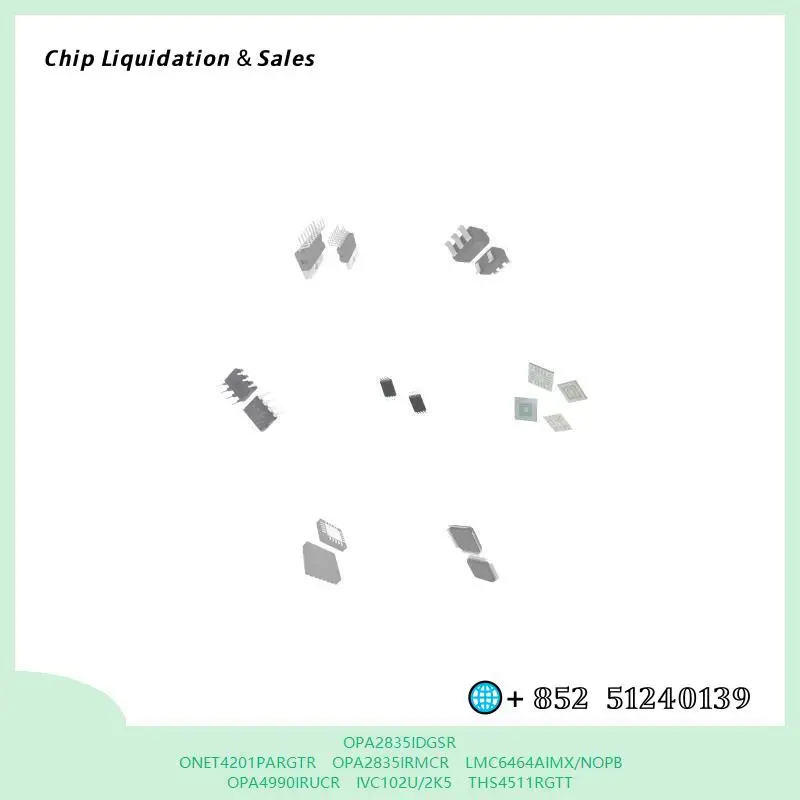 chip chip Integrated circuit chip MCU chip OPA2835IDGSR ONET4201PARGTR OPA2835IRMCR LMC6464AIMX/NOPB OPA4990IRUCR IVC102U/2K5