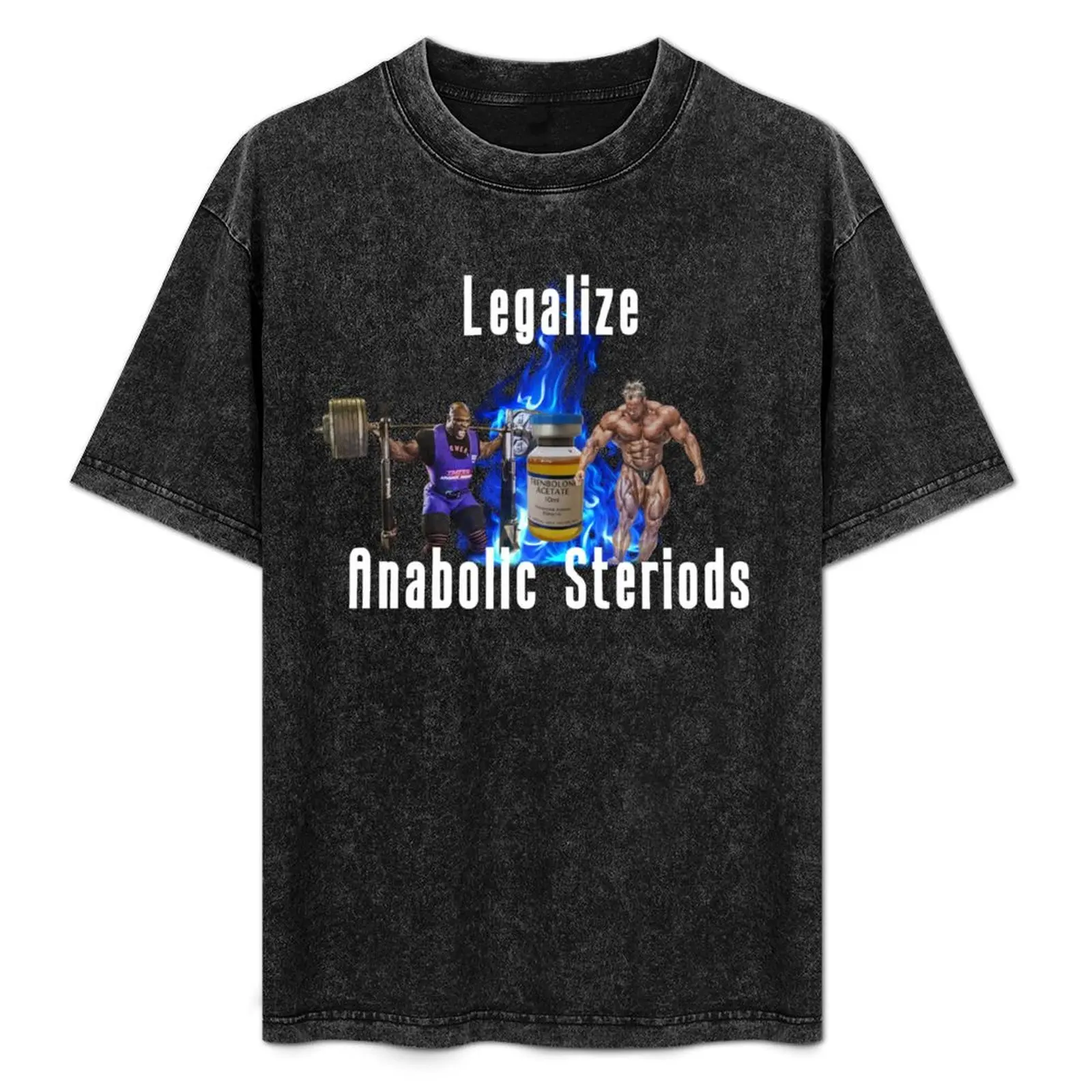 

Legalize Anabolic Steriods T-Shirt t shirts for man graphic funny man tshirt essential t shirt anime t shirts oversize T-Shirt