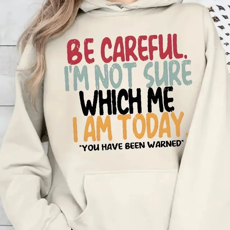 

Funny Sweatshirt Graphic Print Hoddies Y2K Stylish Pullover Casual Daily Wear Be Careful I'm Not Sure Which Me I Am Today