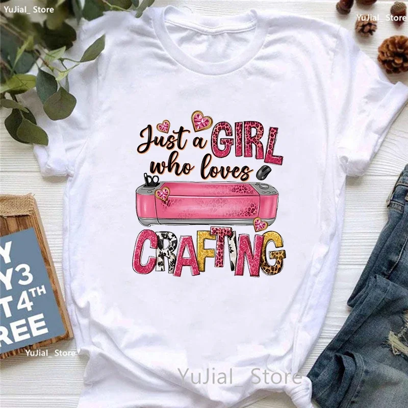 Just A Girl Who Loves Crafting Graphic Printed T Shirt Women Funny Casual Tshirt Femme Harajuku Kawaii Clothes Summer T-Shirt