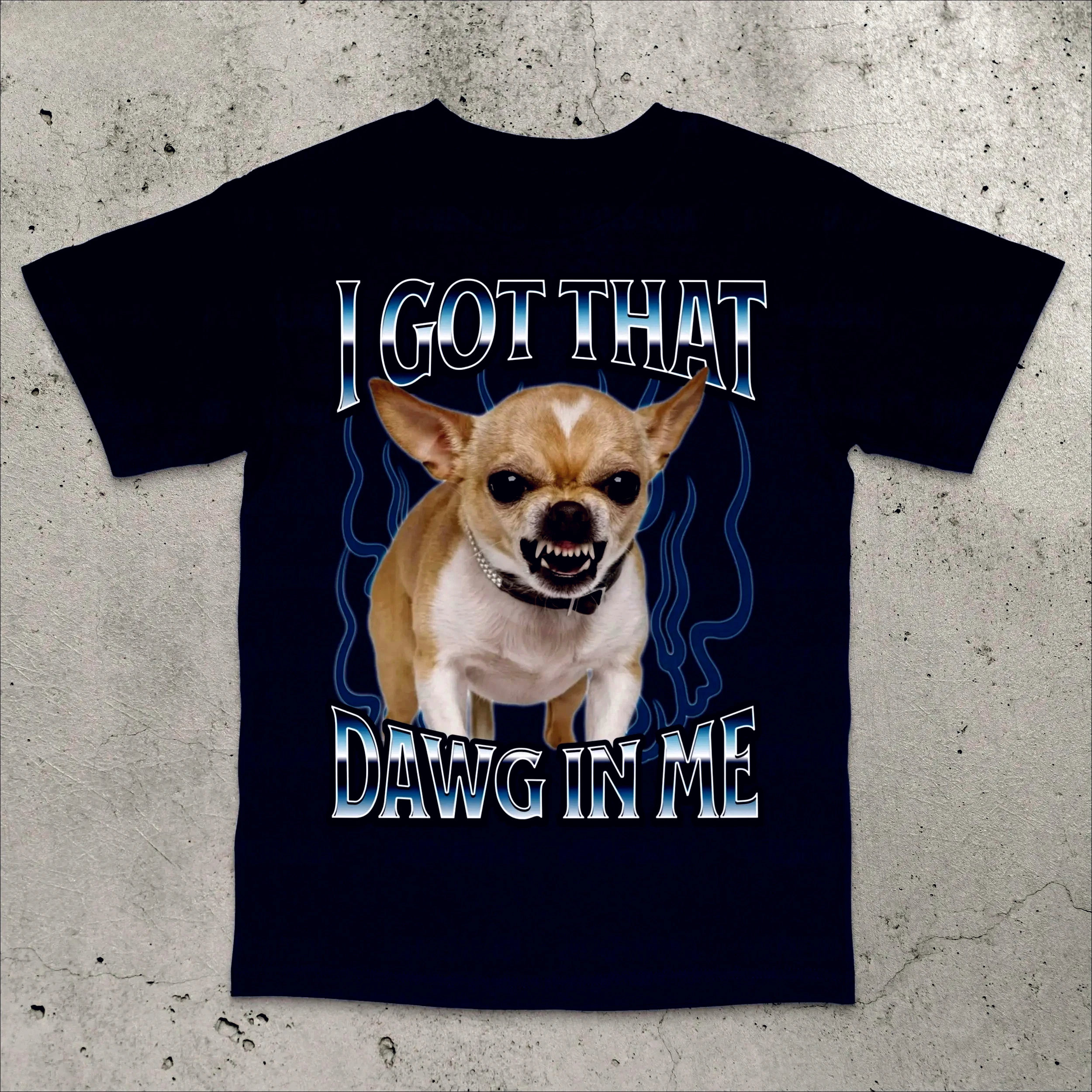 Got That Dawg in Me Funny T-shirt Dogs Lover Gift Silly Shirts Unhinged Clothes Chihuahua Dog Shirt Stupid Tshirt Unhinged Tee
