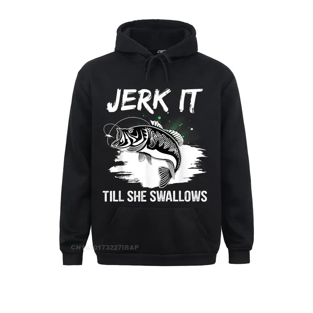 

Jerk It Till She Swallows Funny Hobbies Hoodie NEW YEAR DAY Hoodies Sportswears Rife comfortable Sweatshirts