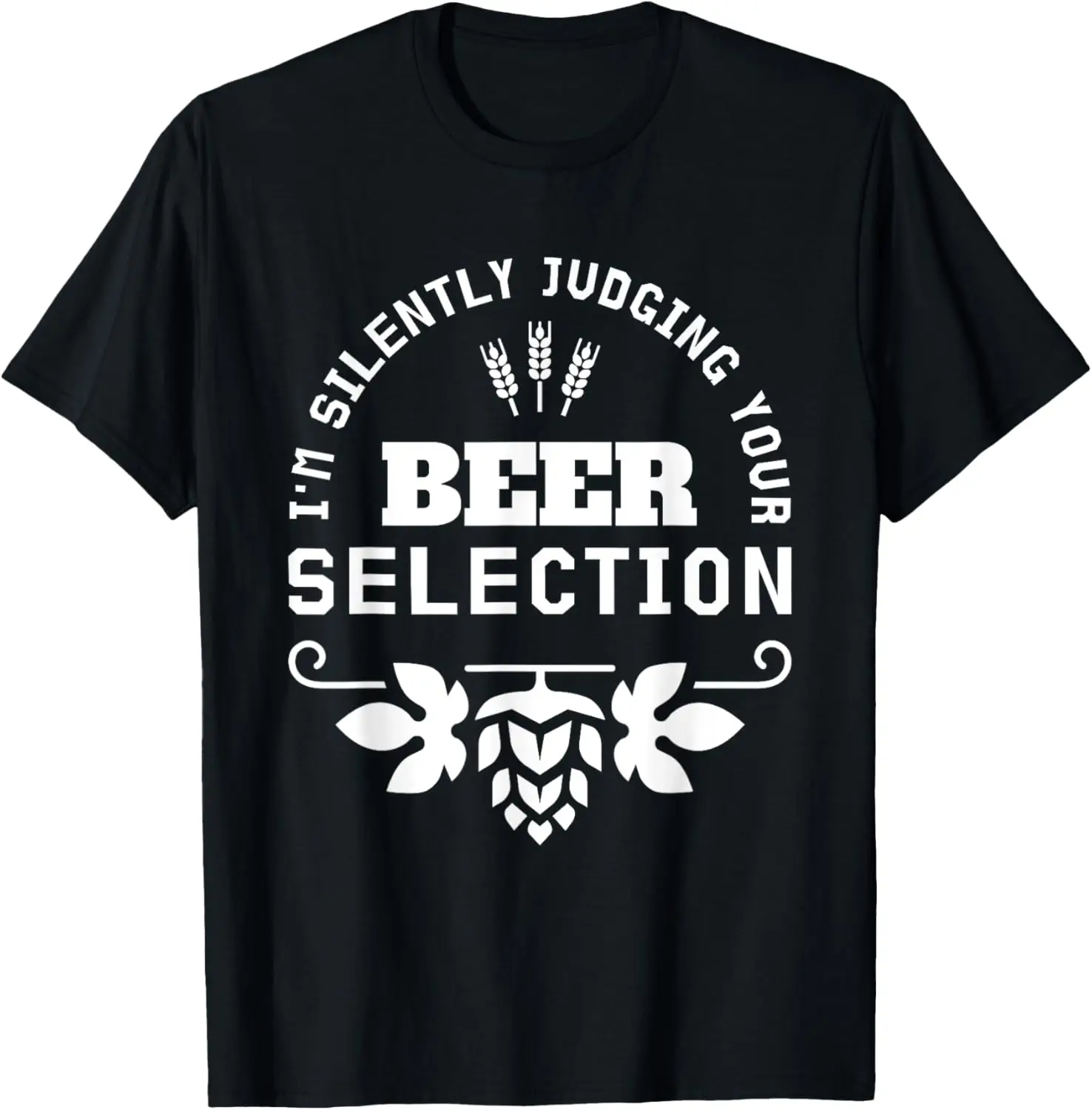 Beer Lovers I'm Silently Judging Your Beer Selection T-Shirt