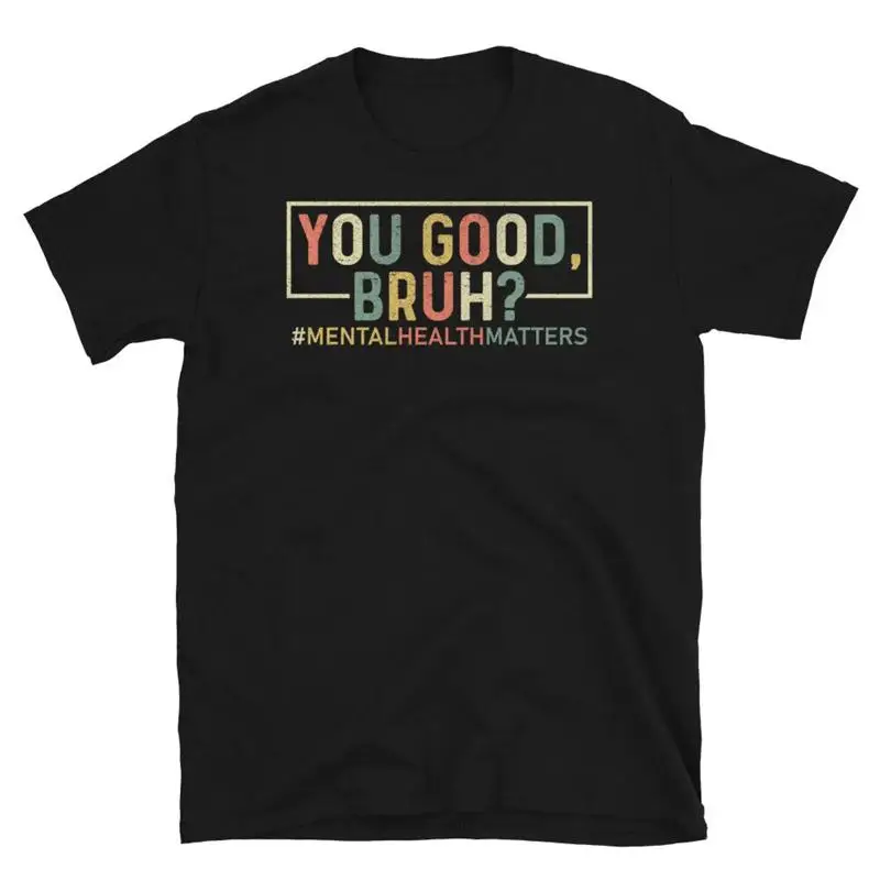 You Good Bruh Mental Health Matters Motivational Short Sleeve Unisex T Shirt