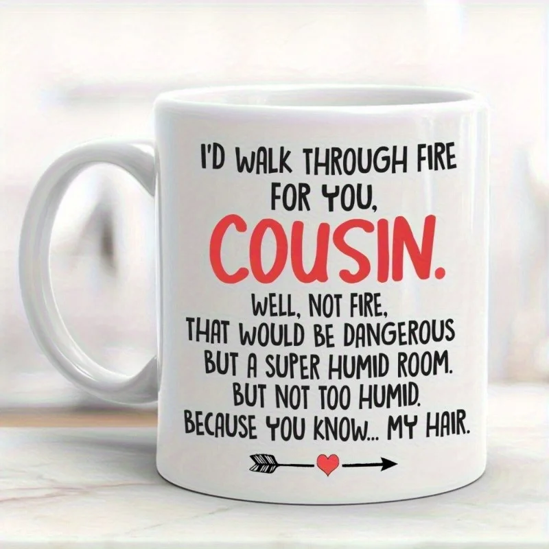 

1pc 11oz White Ceramic Mug For My Cousins Coffee Mug, Best Gift For Cousins, I'll Walk Through Fire Coffee Mug Gift, Microwave S