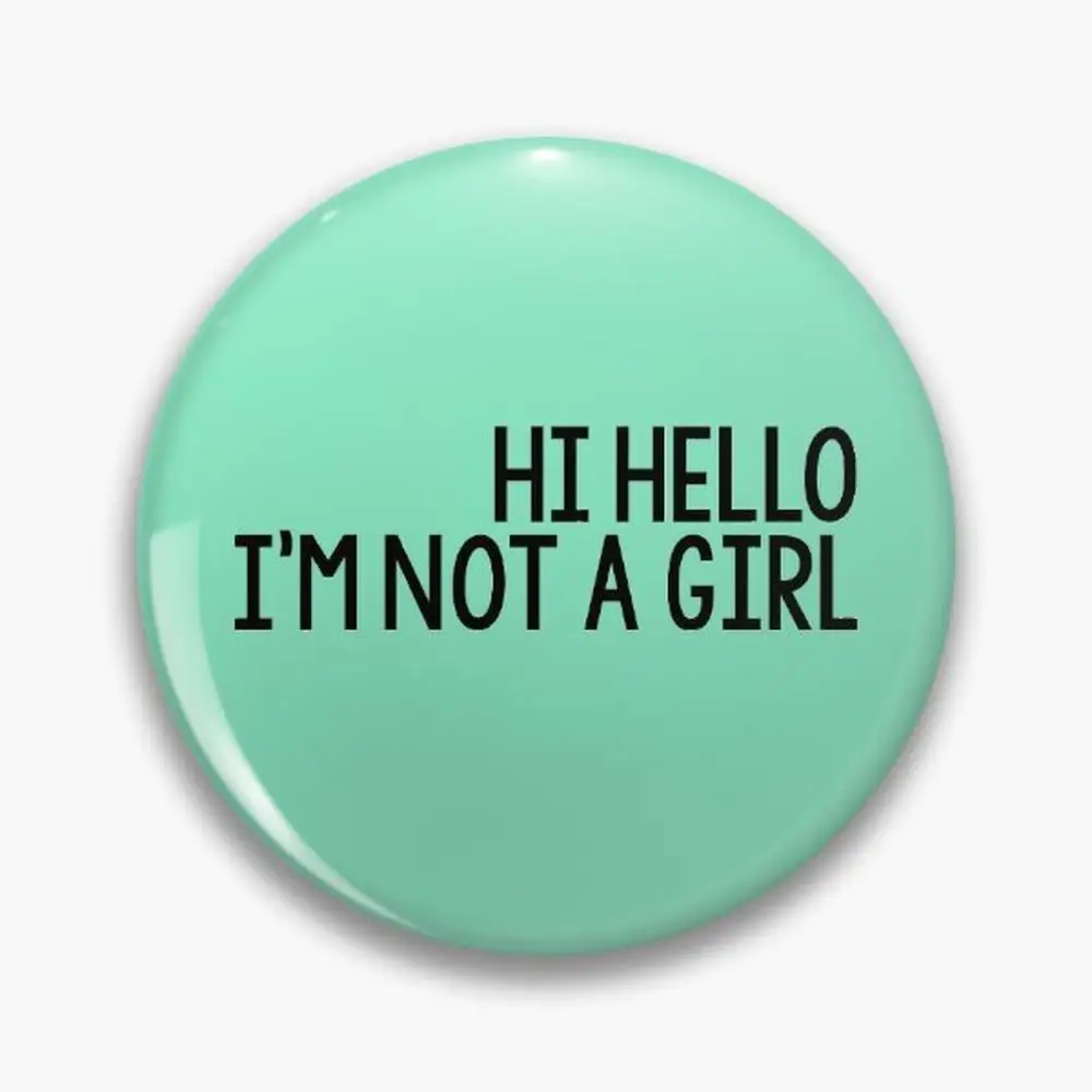 Hi Hello, I'm Not a Girl Pin Buttons Brooches  Jewelry Accessory Customize Brooch Fashion Lapel Badges