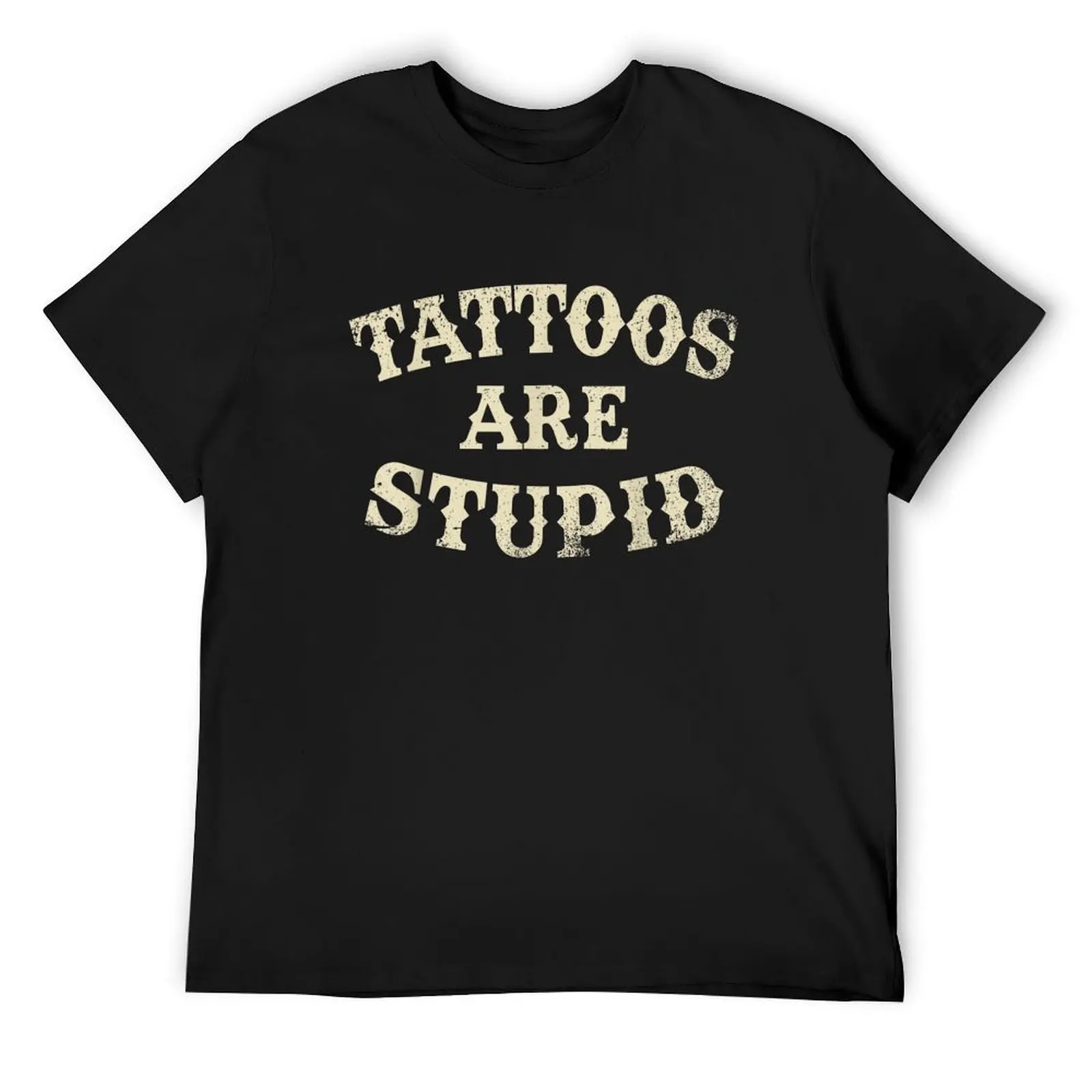 

Tattoos Are Stupid Funny Sarcastic Tattoo T-Shirt graphic t shirt vintage rapper graphic tees funny t shirts for men