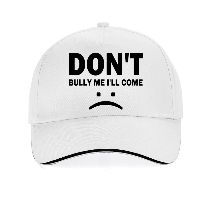 Don't Bully Me I'll Come Funny Women Men baseball cap Unisex Birthday Gifts hats Snapback gorra