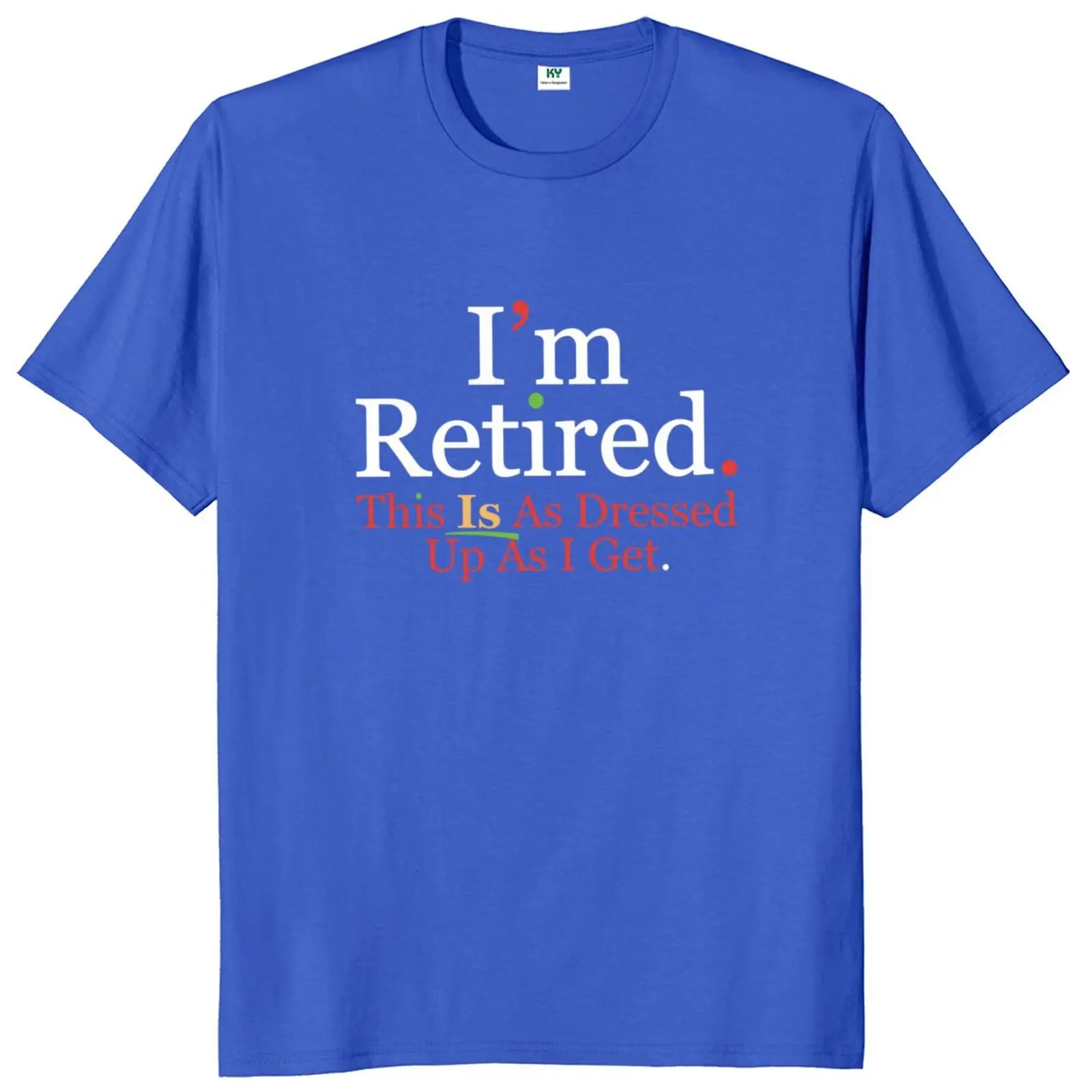 I'm Retired This Is As Dressed Up As I Get T Shirt Funny Meme Pop Y2k T-shirt For Men Women 100% Cotton Soft Unisex Tee Tops