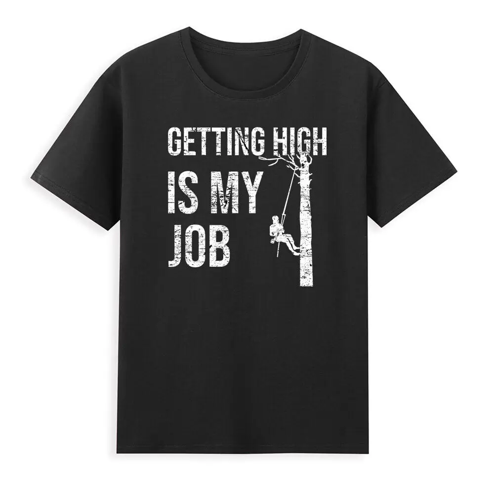 Getting High Is My Job Funny Arborist Lumberjack Tree Cutter Gift Men's T-Shirt