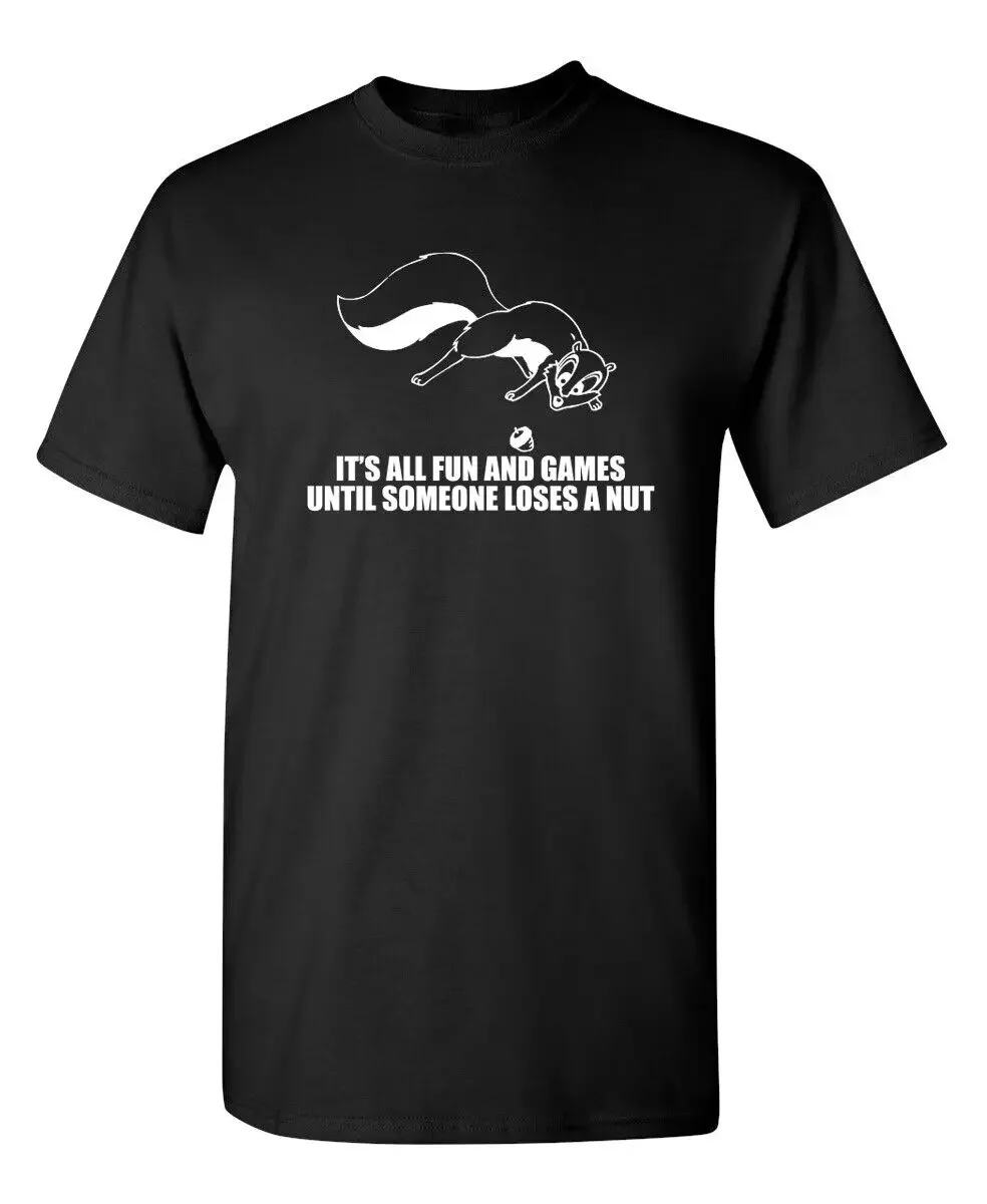 IT''S ALL FUN AND GAMES UNTIL SOMEONE LOSES A NUT- Funny Men''s Novelty T-Shirt