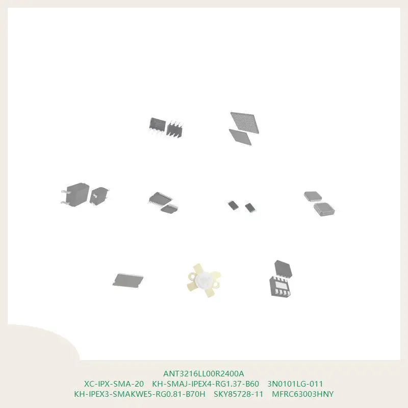 

ANT3216LL00R2400A XC-IPX-SMA-20 KH-SMAJ-IPEX4-RG1.37-B60 3N0101LG-011 KH-IPEX3-SMAKWE5-RG0.81-B70H SKY85728-11 MFRC63003HNY