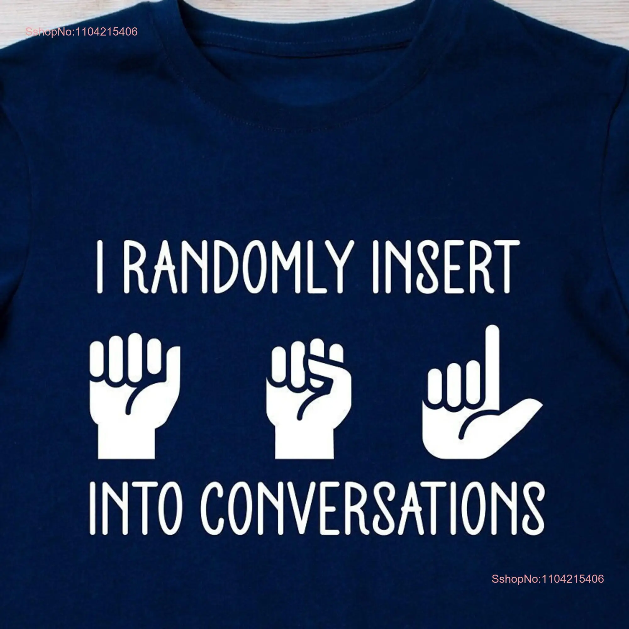 I Randomly Insert ASL into Conversations Funny T Shirt American Sign Language long or short sleeves