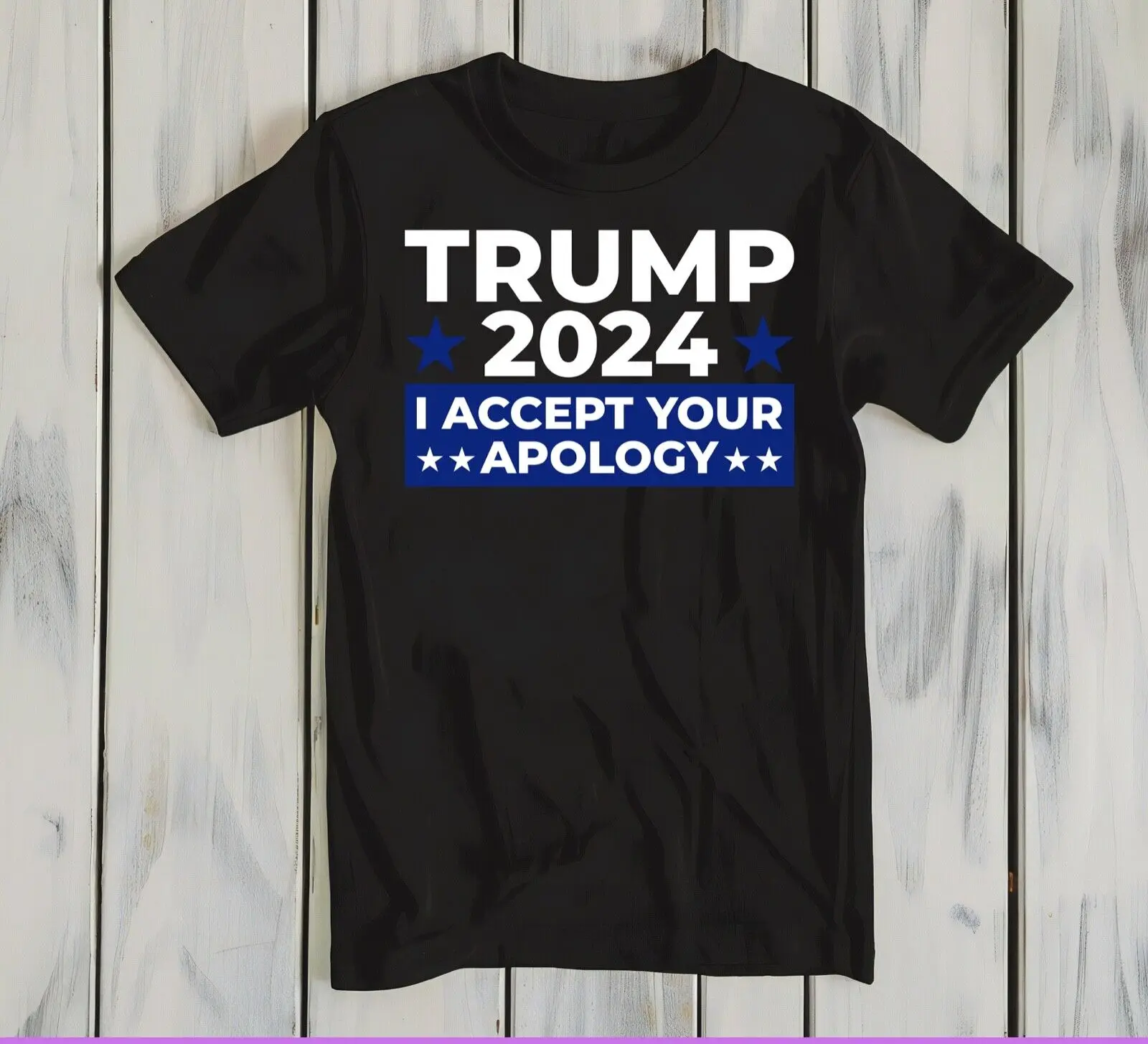 Trump 2024 I Accept Your Apology Unisex Tshirt Tee Sizes S to 2XL 100% Cotton