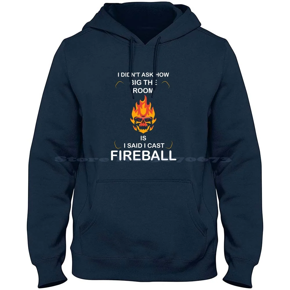 I Didnt Ask How Big The Room Is I Said I Cast Fireball Fireface Gift For Family 100% Pure Cotton Hoodie Tshirt I Didnt Ask How