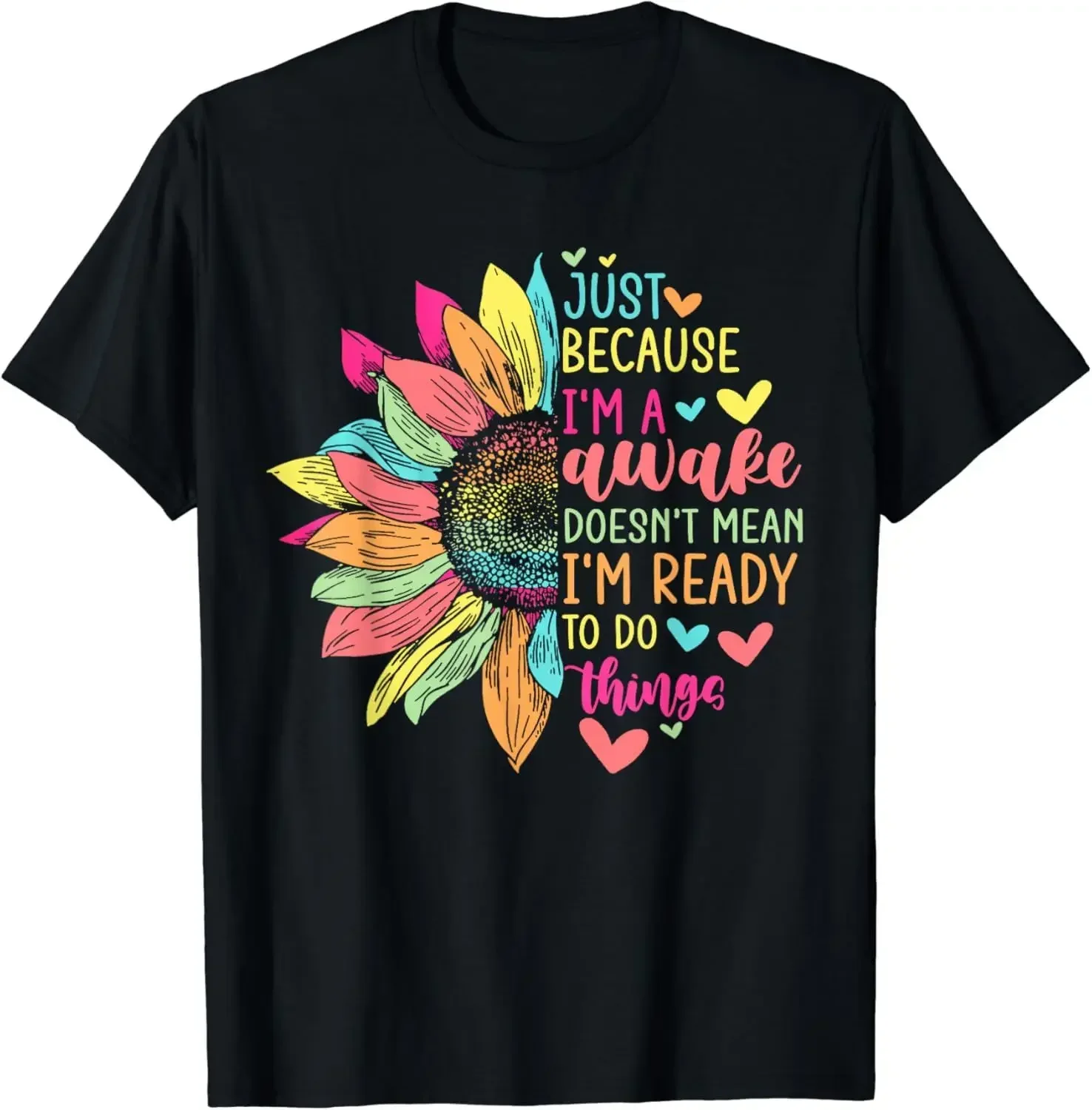 Funny Birthday Gift Just Because I'm Awake Tshirt for Tweens and Teens Men Clothing Custom Printed Streetwear women T Shirts