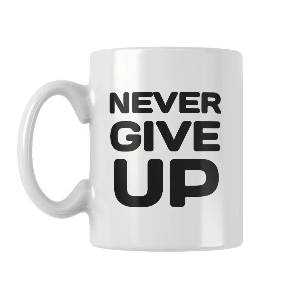 Never Give Up Printed Mug Coffee Cup White Ceramic Cute Funny Birthday Gifts Motivational Quotes