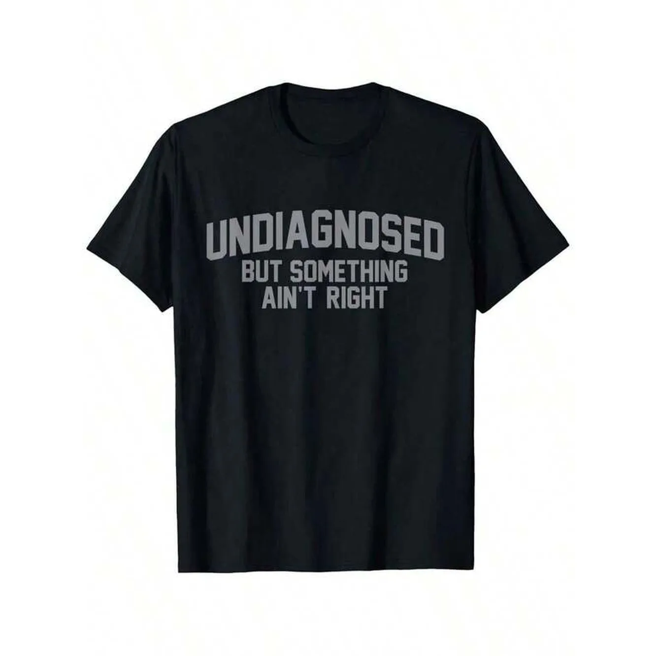 Funny 'Undiagnosed But Something Ain't Right' Humor T-Shirt - 100% Cotton, Casual Fit For Men, Perfect For Daily Wear & Outdoors