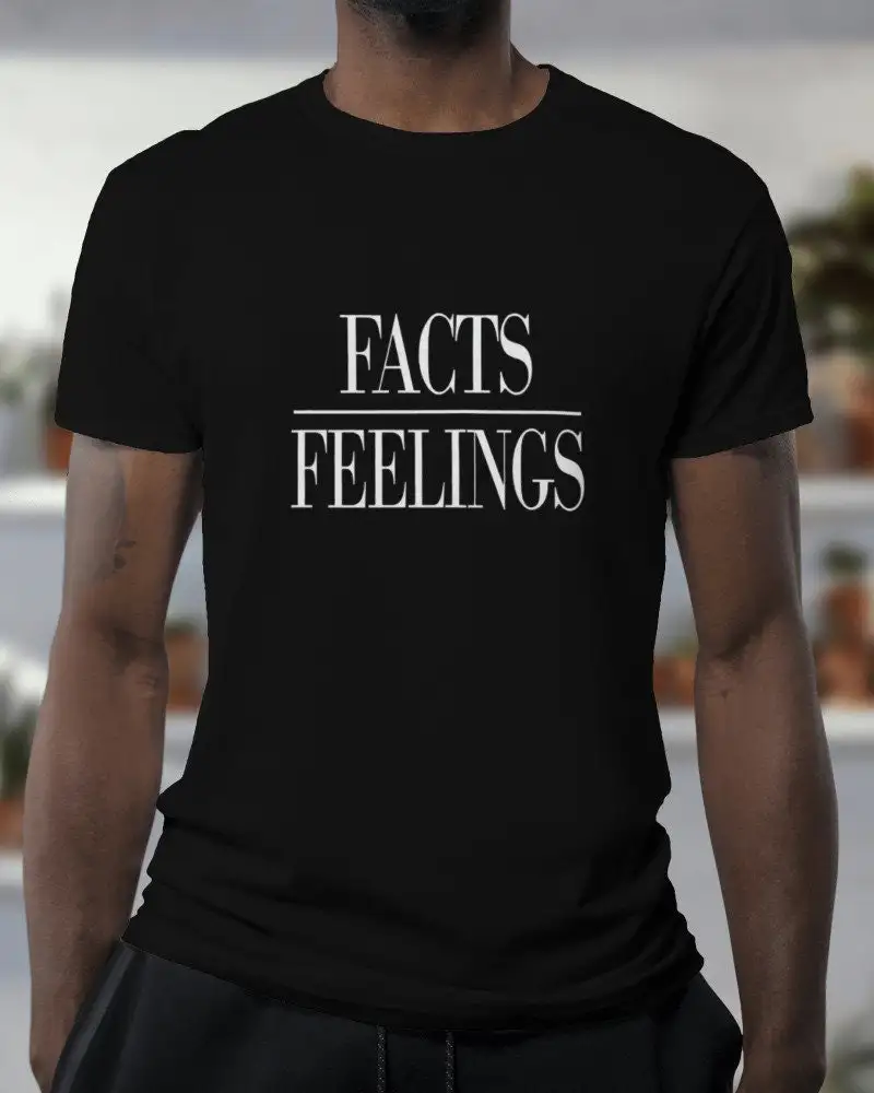 Facts Over Feelings T Shirt Bold Statement For Conversations Unique And Trendy Inspirational Clothing Motivational Message Top