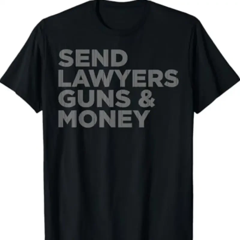 Envoyez des avocats, des armes et de l'argent - T-shirt