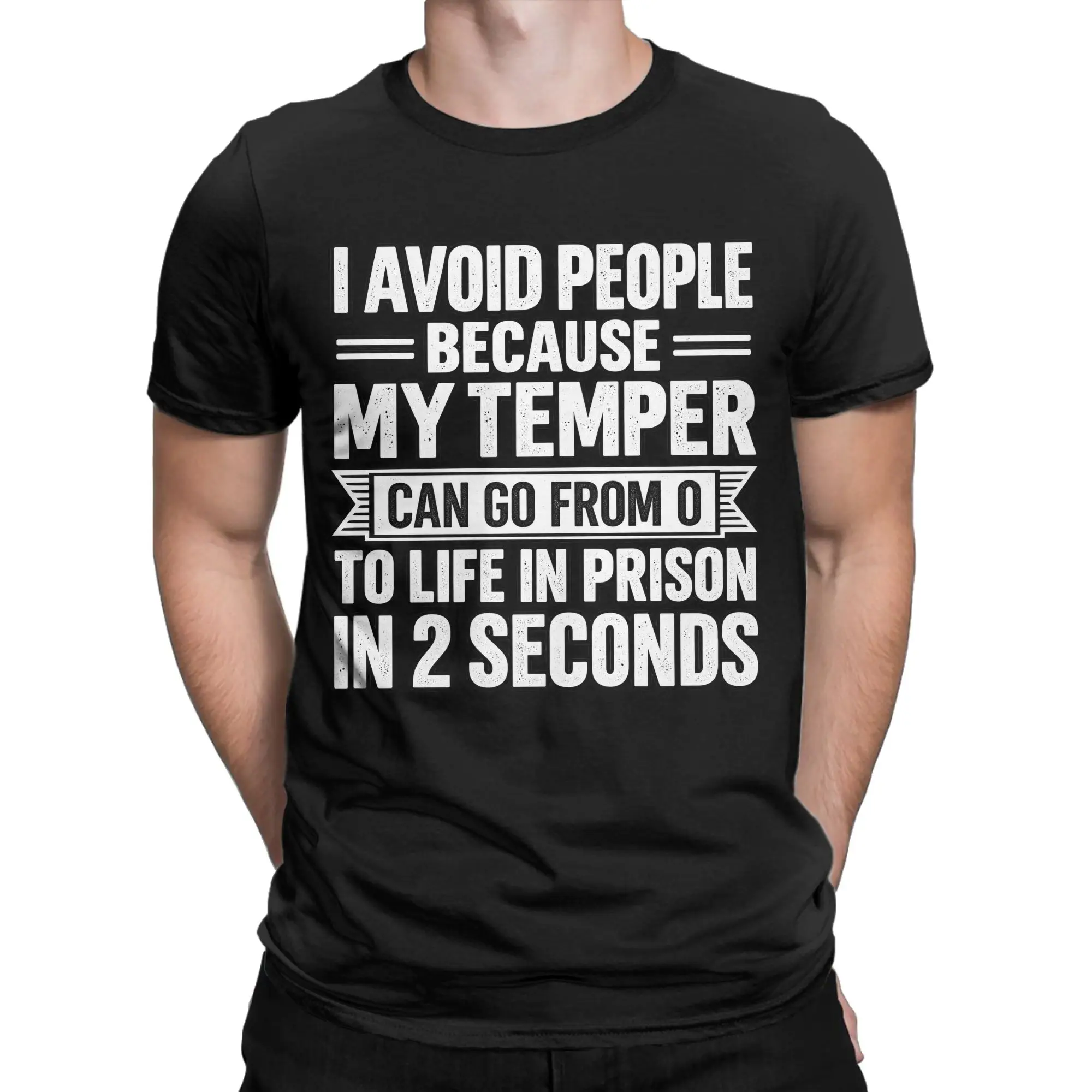 I Avoid People Because My Temper Can Go From 0 To Life In Prison In 2 Seconds T-Shirts Men Cotton T Shirt  Short Sleeve Tee