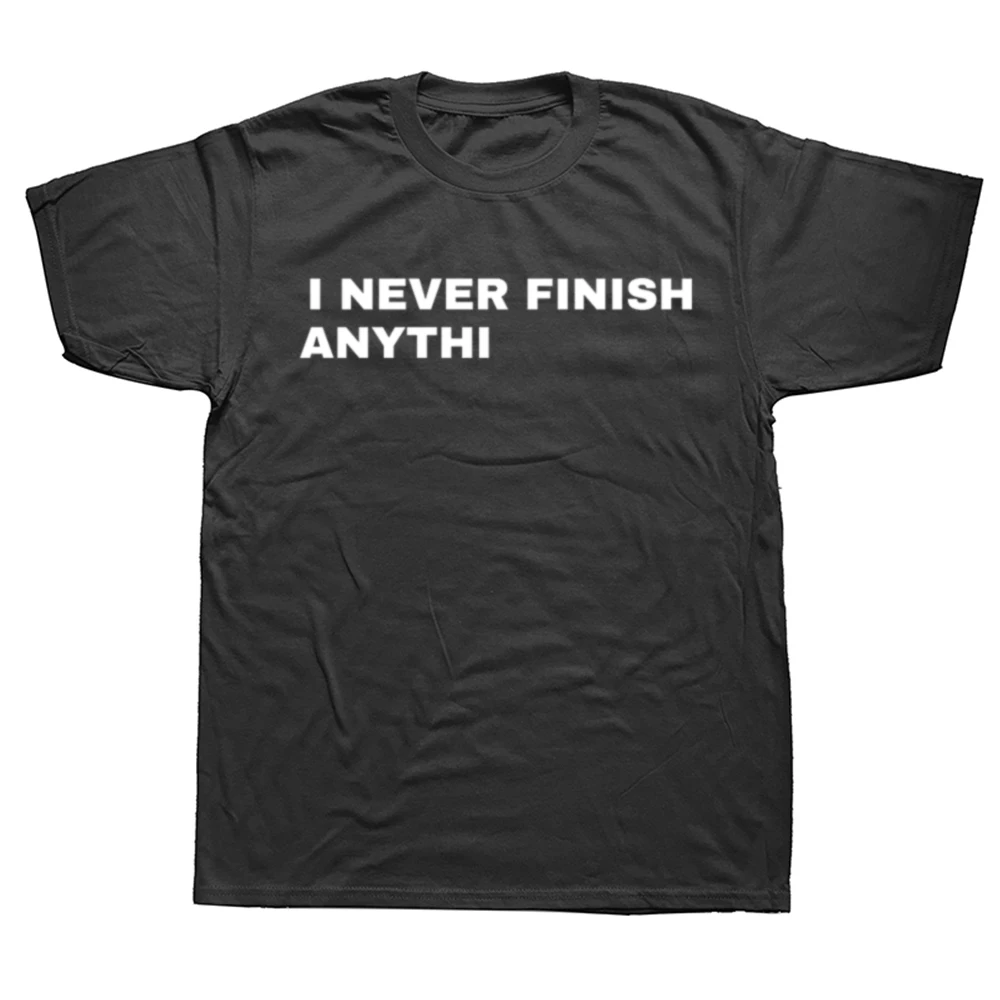 Funny I Never Finish Anything Graphic Cotton T-shirts Men Women's Fashion Casual Tshirt Loose Oversized Streetwear ADHD T Shirt