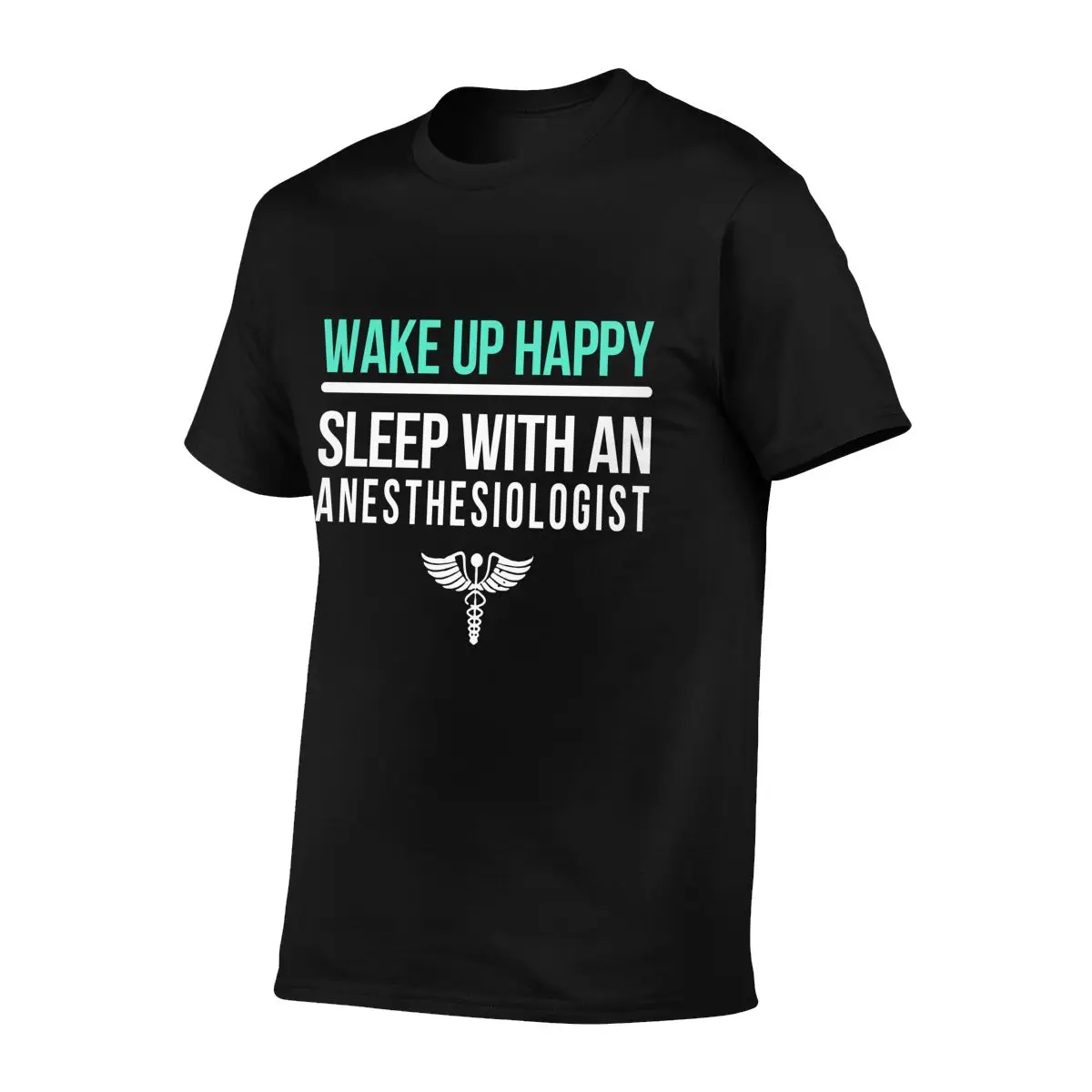 Wake Up Happy Sleep With An Anesthesiologist T-shirt Tee Shirt Top Trendy Hipster High Quality