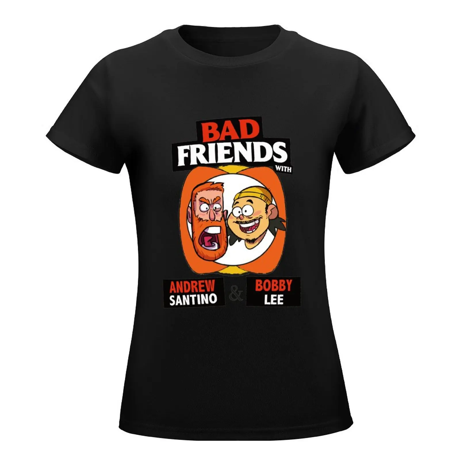 BAD FRIENDS PODCAST - BOBBY LEE - ANDREW SANTINO T-Shirt Short sleeve tee tees t-shirts for Women pack