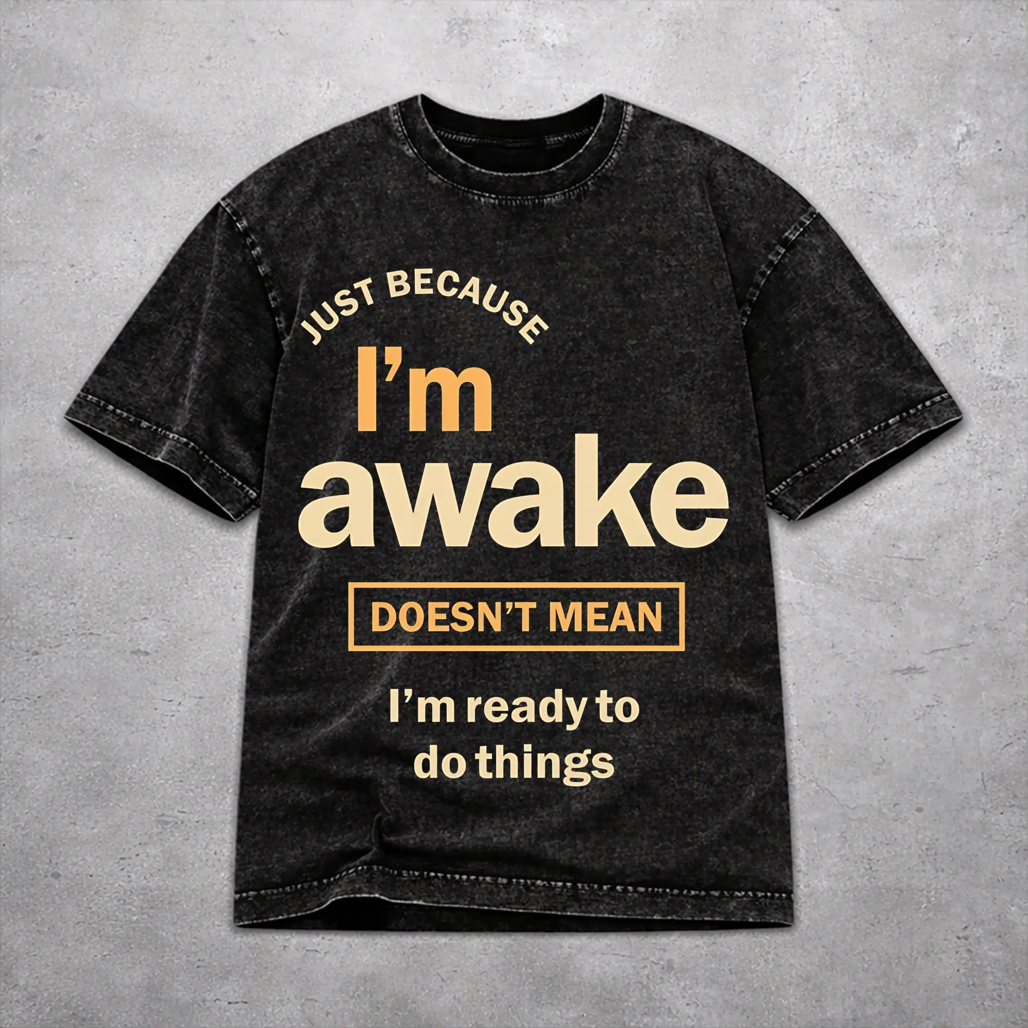 Just Because I'm Awake Funny Quote  Washed T Shirt Fashion Harajuku for Men Women  Oversize T-Shirts Cotton