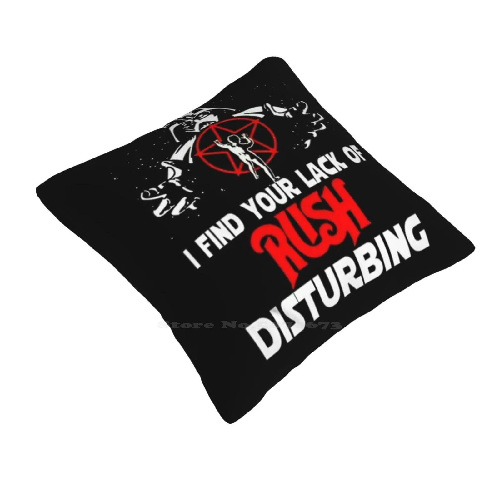 I Find Your Lack Of Rush Disturbing , Rush Lovers , Home Sofa Car Cushion Cover Pillowcase I Find Your Lack Of Rush Disturbing