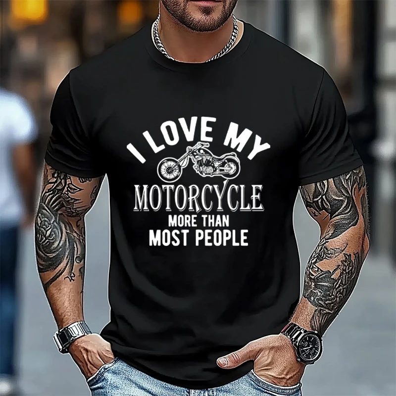 

I Love My Motorcycle More Than Most People T-Shirt 100% Cotton O-Neck T Shirt Fashion Short Sleeve Mens Tees Graphic Tshirts