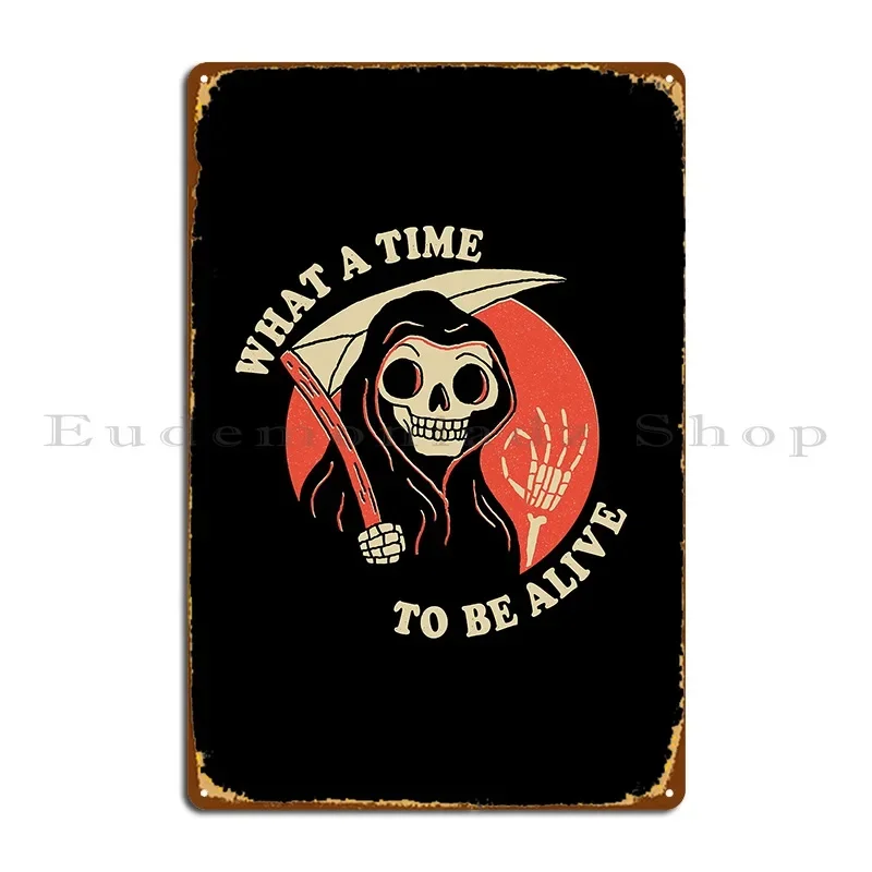 What A Time To Be Alive Metal Sign Cave Design Club Create Living Room Tin Sign Poster