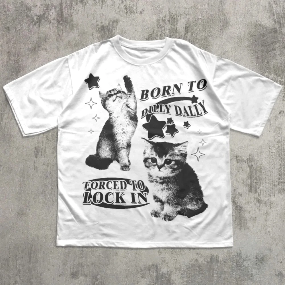 Born To Dilly Dally Forced To Lock on Funny Y2K T-shirt Cat Meme Printed Men Women Short Sleeve Round Neck Soft Casual Clothing