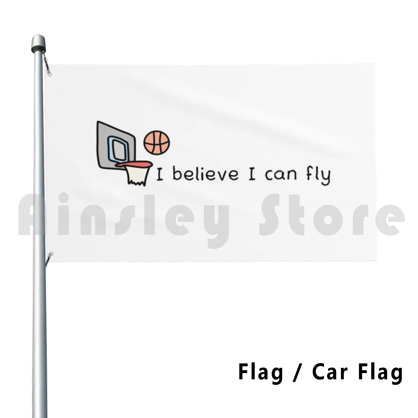 I Believe I Can Fly Flag Car Flag Funny Fly Believe Motivation Basketball Quote I Believe I Can Fly