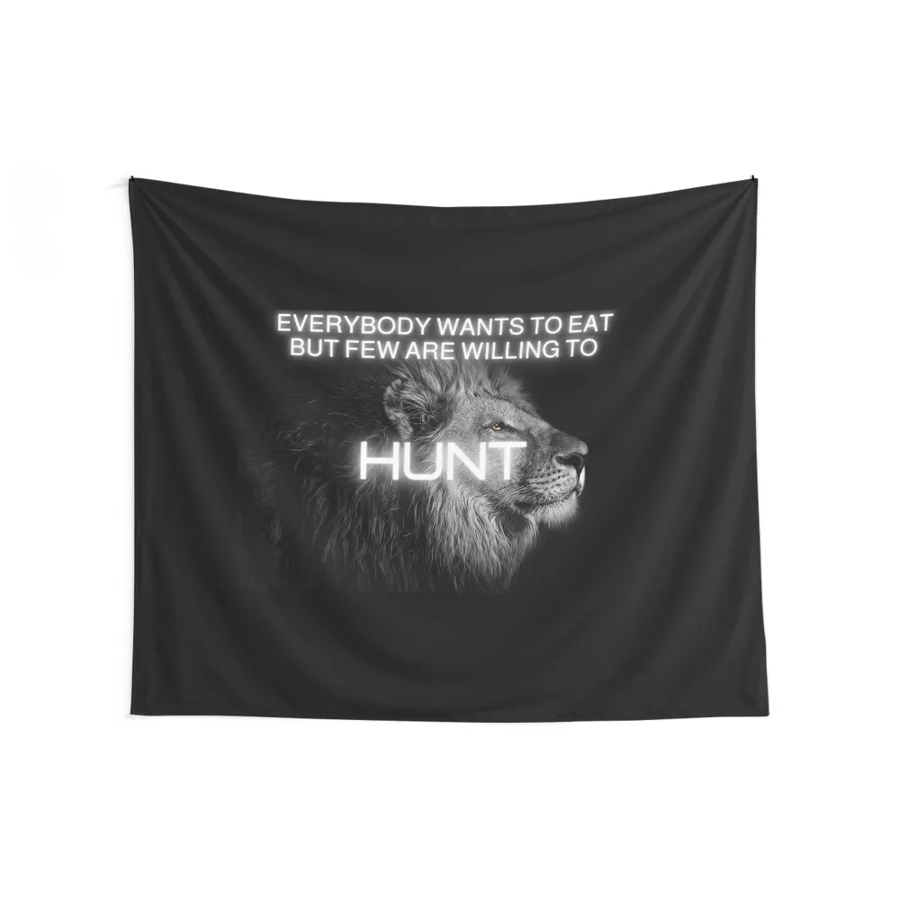 Everybody wants to eat but few are willing to Hunt Motivational quote lion design Tapestry Room Aesthetic Art Mural Tapestry